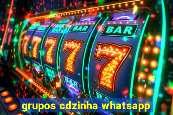 grupos cdzinha whatsapp